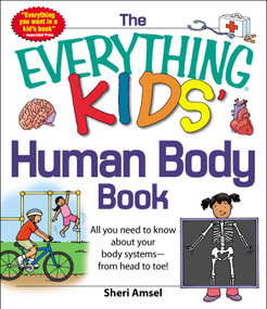 The Everything KIDS' Human Body Book (All You Need to Know About Your Body Systems - From Head to Toe!) by Sheri Amsel, 9781440556593