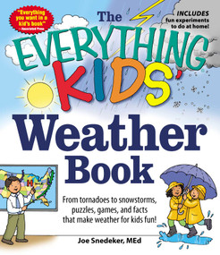 The Everything KIDS' Weather Book (From Tornadoes to Snowstorms, Puzzles, Games, and Facts That Make Weather for Kids Fun!) by Joseph Snedeker, 9781440550362