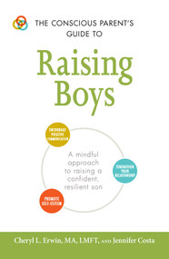 The Conscious Parent's Guide to Raising Boys by Cheryl L Erwin, Jennifer Costa, 9781440599941