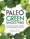 Paleo Green Smoothies (150 Green Smoothie Recipes for Maximum Health) by Michelle Fagone, 9781440592935