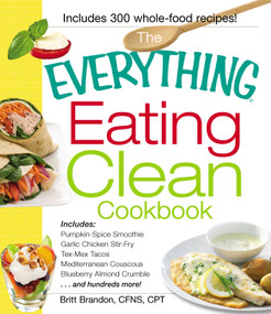 The Everything Eating Clean Cookbook by Britt Brandon, 9781440529993