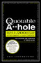 The Quotable A**hole (More than 1,200 Bitter Barbs, Cutting Comments, and Caustic Comebacks for Aspiring and Armchair A**holes Alike) by Eric Grzymkowski, 9781440525650