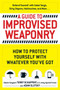 A Guide To Improvised Weaponry (How to Protect Yourself with WHATEVER You've Got) by Terry Schappert, Adam Slutsky, 9781440584725