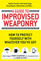 A Guide To Improvised Weaponry (How to Protect Yourself with WHATEVER You've Got) by Terry Schappert, Adam Slutsky, 9781440584725