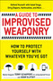A Guide To Improvised Weaponry (How to Protect Yourself with WHATEVER You've Got) by Terry Schappert, Adam Slutsky, 9781440584725