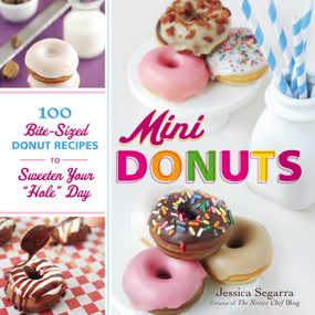 Mini Donuts (100 Bite-Sized Donut Recipes to Sweeten Your "Hole" Day) by Jessica Segarra, 9781440543418