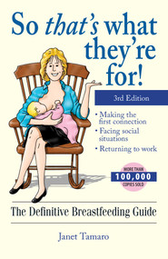 So That's What They're For! (The Definitive Breastfeeding Guide) by Janet Tamaro, 9781593372859