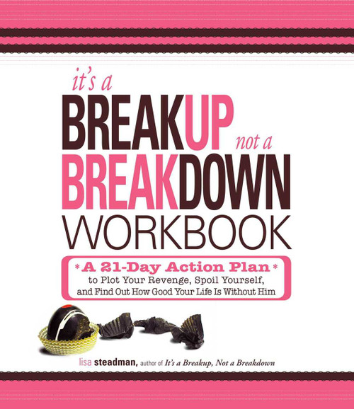 It's a Breakup, Not a Breakdown Workbook (A 21-Day Action Plan to Plot Your Revenge, Spoil Yourself, and Find Out How Good Your Life Is Without Him) by Lisa Steadman, 9781598699173