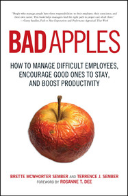 Bad Apples (How to Manage Difficult Employees, Encourage Good Ones to Stay, and Boost Productivity) by Terrence Sember, Brette Sember, 9781605500041