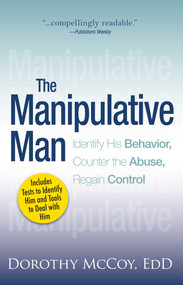 The Manipulative Man (Identify His Behavior, Counter the Abuse, Regain Control) by Dorothy Mccoy, 9781593376239