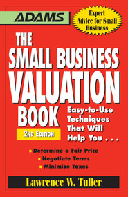 The Small Business Valuation Book (Easy-to-Use Techniques That Will Help You… Determine a fair price, Negotiate Terms, Minimize taxes) by Lawrence W Tuller, 9781598697667