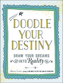 Doodle Your Destiny (Draw Your Dreams into Reality) by Meera Lester, 9781440586514