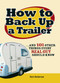 How to Back Up a Trailer (...and 101 Other Things Every Real Guy Should Know) by Kurt Anderson, 9781598694932