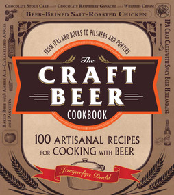 The Craft Beer Cookbook (From IPAs and Bocks to Pilsners and Porters, 100 Artisanal Recipes for Cooking with Beer) by Jacquelyn Dodd, 9781440564918