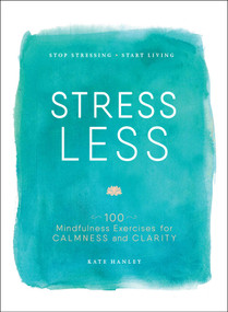 Stress Less (Stop Stressing, Start Living) by Kate Hanley, 9781507201930