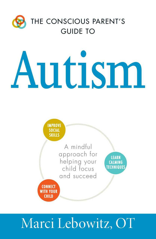 The Conscious Parent's Guide to Autism (A Mindful Approach for Helping Your Child Focus and Succeed) by Marci Lebowitz, 9781440594175