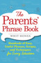 The Parents' Phrase Book (Hundreds of Easy, Useful Phrases, Scripts, and Techniques for Every Situation) by Whit Honea, 9781440570742