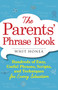 The Parents' Phrase Book (Hundreds of Easy, Useful Phrases, Scripts, and Techniques for Every Situation) by Whit Honea, 9781440570742