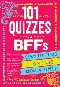 101 Quizzes For BFFs (Crazy Fun Tests to See Who Knows Who Best!) by Natasha Burton, 9781440584206