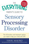 The Everything Parent's Guide To Sensory Processing Disorder (The Information and Treatment Options You Need to Help Your Child with SPD) by Terri Mauro, Jenny L. Clark, 9781440574566