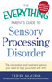 The Everything Parent's Guide To Sensory Processing Disorder (The Information and Treatment Options You Need to Help Your Child with SPD) by Terri Mauro, Jenny L. Clark, 9781440574566