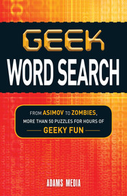 Geek Word Search (From Asimov to Zombies, More Than 50 Puzzles for Hours of Geeky Fun) by Adams Media, 9781440560781