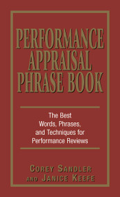 Performance Appraisal Phrase Book (The Best Words, Phrases, and Techniques for Performace Reviews) by Corey Sandler, Janice Keefe, 9781580629409
