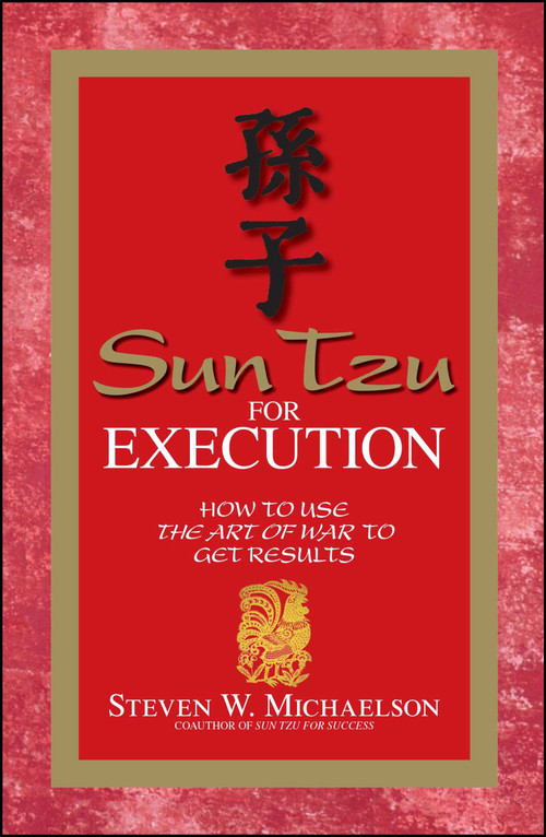 Sun Tzu For Execution (How to Use the Art of War to Get Results) by Steven W Michaelson, 9781598690521