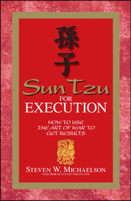 Sun Tzu For Execution (How to Use the Art of War to Get Results) by Steven W Michaelson, 9781598690521