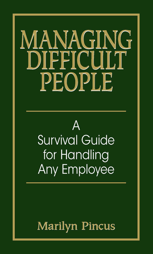 Managing Difficult People (A Survival Guide For Handling Any Employee) by Marilyn Pincus, 9781593371869