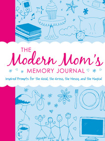 The Modern Mom's Memory Journal (Inspired Prompts for the Good, the Gross, the Messy, and the Magical) by Adams Media, 9781440561047