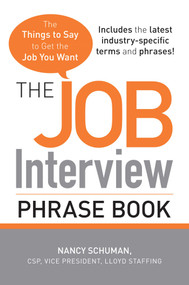 The Job Interview Phrase Book (The Things to Say to Get You the Job You Want) by Nancy Schuman, 9781440501845