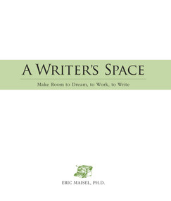 A Writer's Space (Make room to dream, to work, to write) by Eric Maisel, 9781598694604