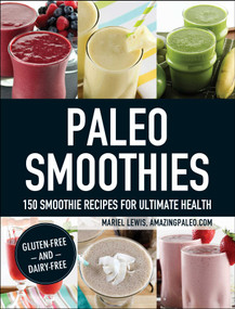 Paleo Smoothies (150 Smoothie Recipes for Ultimate Health) by Mariel Lewis, 9781440574658