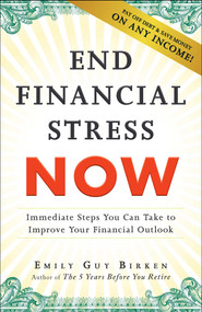 End Financial Stress Now (Immediate Steps You Can Take to Improve Your Financial Outlook) by Emily Guy Birken, 9781440599132