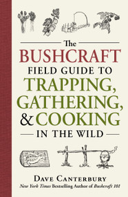 The Bushcraft Field Guide to Trapping, Gathering, and Cooking in the Wild by Dave Canterbury, 9781440598524