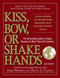 Kiss, Bow, Or Shake Hands (The Bestselling Guide to Doing Business in More Than 60 Countries) by Terri Morrison, Wayne A. Conaway, 9781593373689
