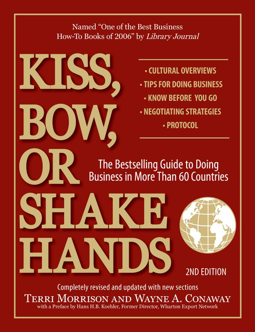 Kiss, Bow, or Shake Hands, 2nd Edition (The Bestselling Guide to Doing Business in More Than 60 Countries) by Terri Morrison, Lauren Swartz, Wayne A. Conaway, 9781593373689