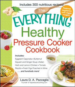 The Everything Healthy Pressure Cooker Cookbook by Laura Pazzaglia, 9781440541865
