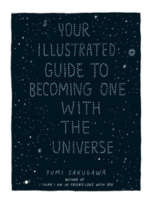 Your Illustrated Guide To Becoming One With The Universe by Yumi Sakugawa, 9781440582639