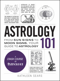Astrology 101 (From Sun Signs to Moon Signs, Your Guide to Astrology) by Kathleen Sears, 9781440594731