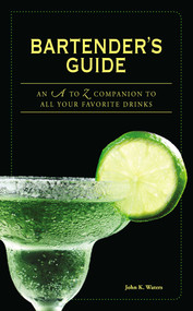 Bartender's Guide (An A to Z Companion to All Your Favorite Drinks) by John K Waters, 9781598697643