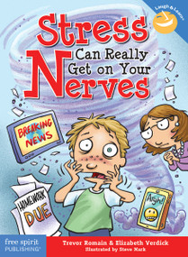 Stress Can Really Get on Your Nerves by Trevor Romain, Elizabeth Verdick, Steve Mark, 9781631982453