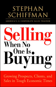 Selling When No One is Buying (Growing Prospects, Clients, and Sales in Tough Economic Times) by Stephan Schiffman, 9781605506609