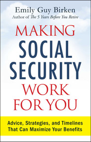 Making Social Security Work for You (Advice, Strategies, and Timelines That Can Maximize Your Benefits) by Emily Guy Birken, 9781440593376