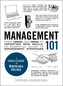 Management 101 (From Hiring and Firing to Imparting New Skills, an Essential Guide to Management Strategies) by Stephen Soundering, 9781507200360