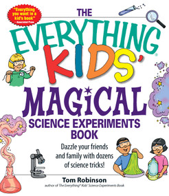 The Everything Kids' Magical Science Experiments Book (Dazzle your friends and family by making magical things happen!) by Tim Robinson, 9781598694260