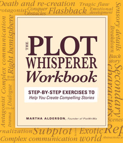 Plot Whisperer Workbook (Step-by-Step Exercises to Help You Create Compelling Stories) by Martha Alderson, 9781440542749