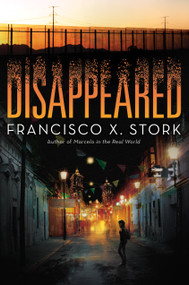 Disappeared by Francisco X. Stork, 9780545944472