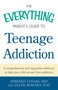 The Everything Parent's Guide to Teenage Addiction (A Comprehensive and Supportive Reference to Help Your Child Recover from Addiction) by Edward Lynam, Ellen Bowers, 9781440582974